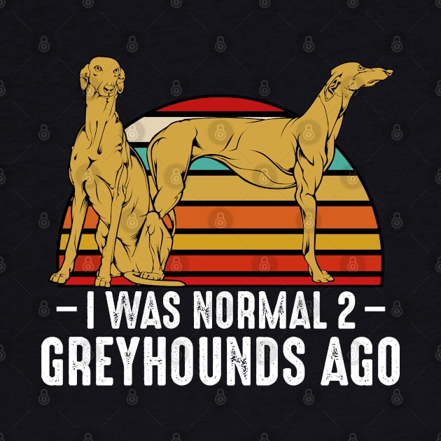 Sighthound - I Was Normal 2 Greyhounds Ago - Funny Dog Owner by Lumio Gifts